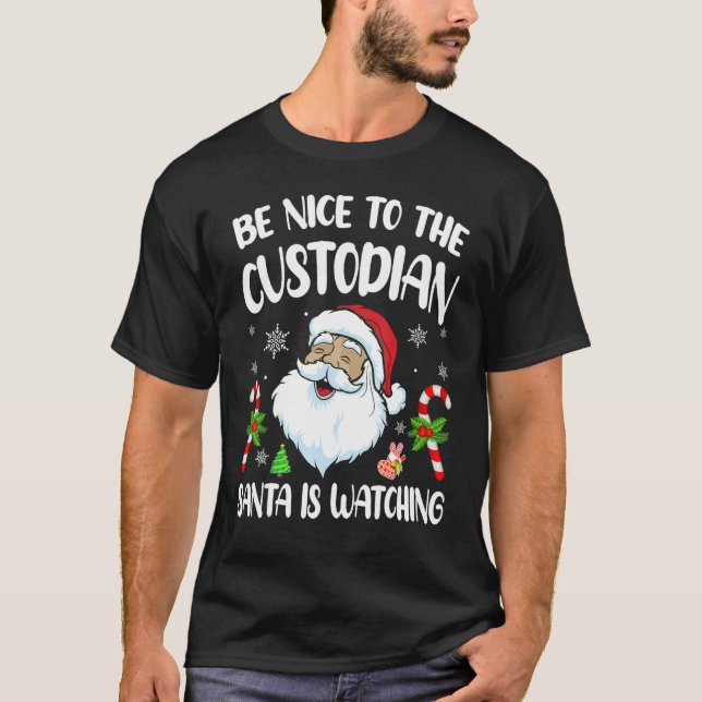 Be Nice To The Custodian Santa Is Watching   Chris T-Shirt (Vorderseite)