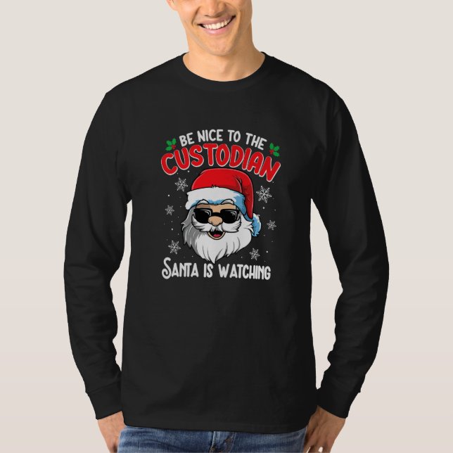 Be Nice To The Custodian Santa Is Watching  Christ T-Shirt (Vorderseite)