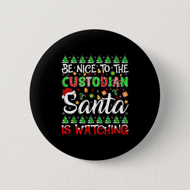 Be Nice To The Custodian Santa Is Watching Christm Button (Vorderseite)