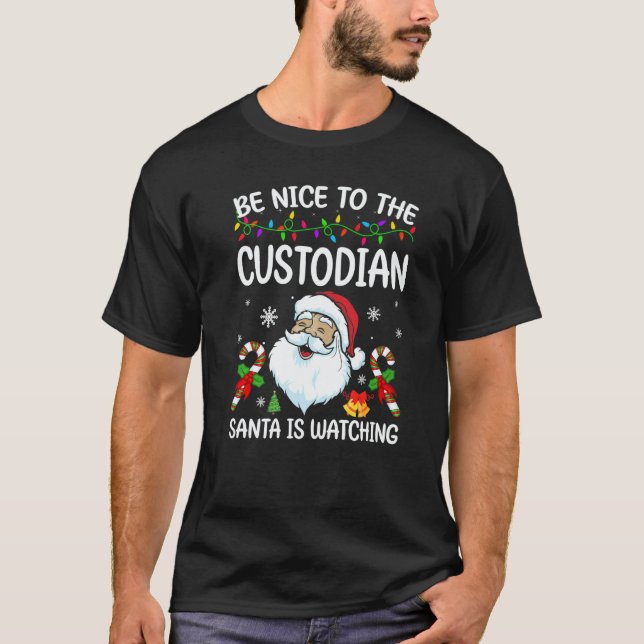 Be Nice To The Custodian Santa Is Watching Christm T-Shirt (Vorderseite)