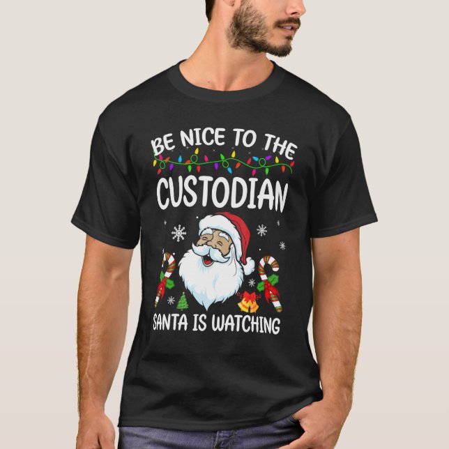 Be Nice To The Custodian Santa Is Watching Christm T-Shirt (Vorderseite)