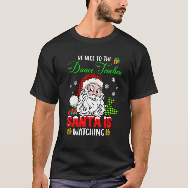 Be Nice To The Dance Teacher Santa Is Watching San T-Shirt (Vorderseite)