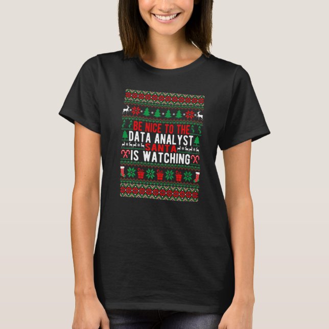 Be Nice To The Data Analyst Santa Is Watching Chri T-Shirt (Vorderseite)