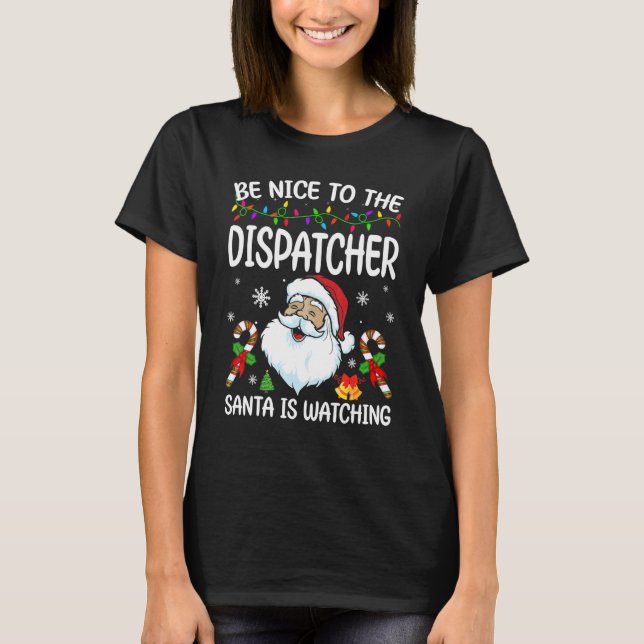 Be Nice To The Dispatcher Santa Is Watching Christ T-Shirt (Vorderseite)