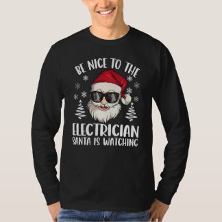 Be Nice To The Electrician Santa Is Watching Chris T-Shirt