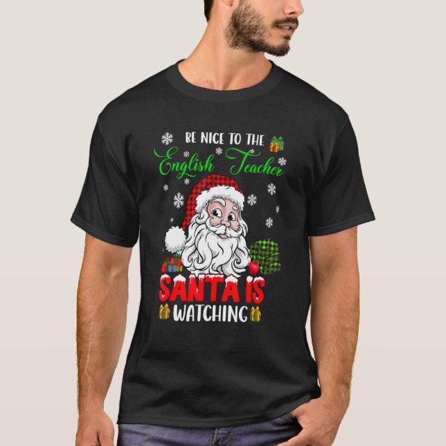 Be Nice To The English Teacher Santa Is Watching S T-Shirt (Vorderseite)