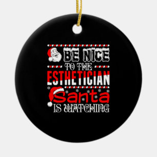 Be Nice to The Esthetician Santa Is Watching Keramik Ornament