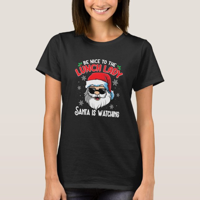 Be Nice To The Lunch Lady Santa Is Watching  Chris T-Shirt (Vorderseite)