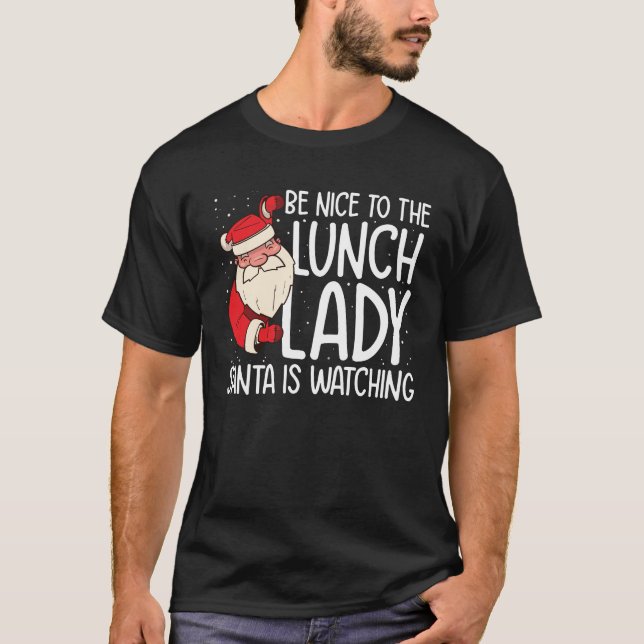 Be NIce to the Lunch Lady Santa is Watching T-Shirt (Vorderseite)