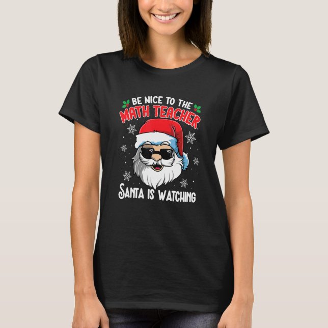 Be Nice To The Math Teacher Santa Is Watching Chri T-Shirt (Vorderseite)