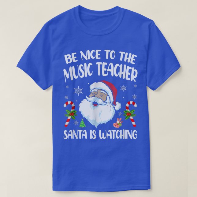 Be Nice To The Music Teacher Santa Is Watching Fun T-Shirt (Design vorne)