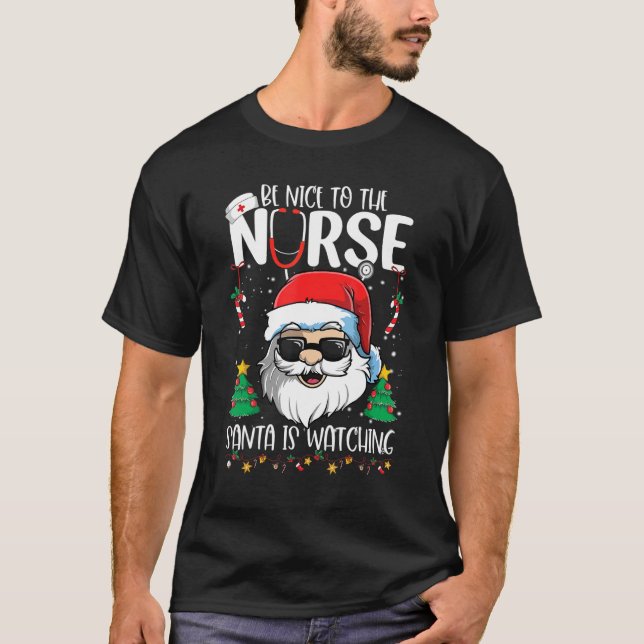 Be Nice To The Nurse Santa Is Watching   Christmas T-Shirt (Vorderseite)