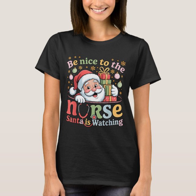 Be Nice To The Nurse Santa Is Watching Christmas X T-Shirt (Vorderseite)