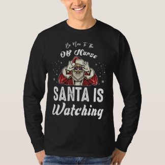 Be Nice to The OB Nurse Santa Is Watching Christm T-Shirt