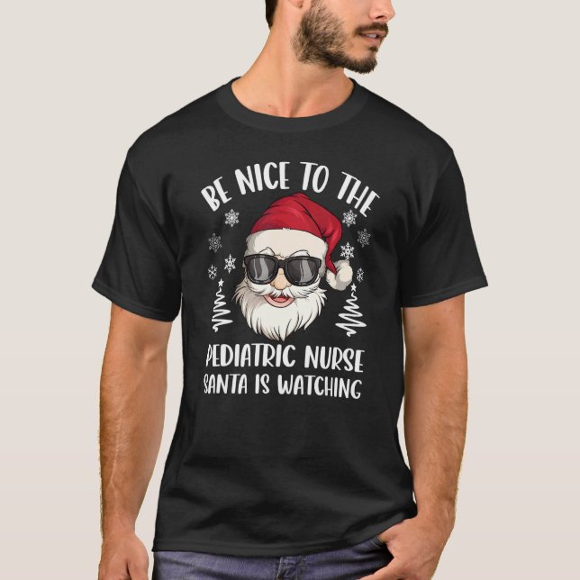 Be Nice To The Pediatric Nurse Santa Is Watching C T-Shirt (Vorderseite)