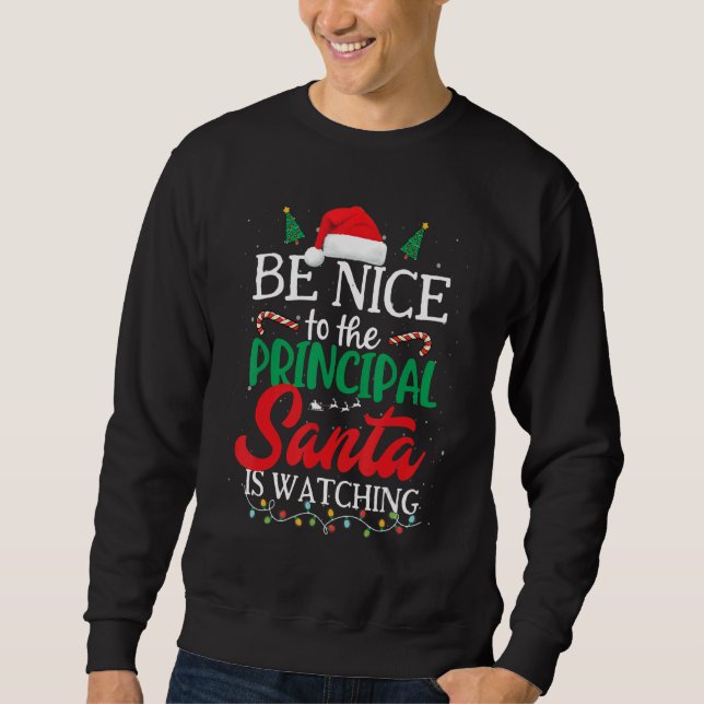 Be Nice to The Principal Santa Is Watching Christm Sweatshirt (Vorderseite)