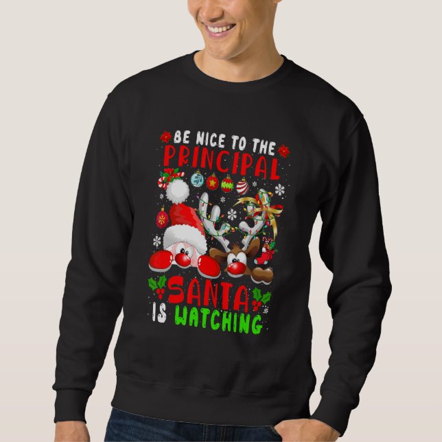 Be Nice To The Principal Santa Is Watching Santa R Sweatshirt (Vorderseite)