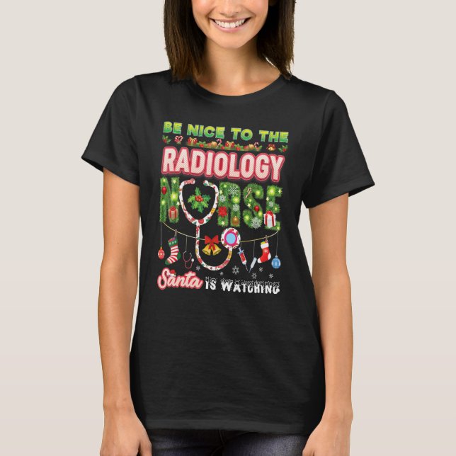 Be Nice To The Radiology Nurse Santa Is Watching C T-Shirt (Vorderseite)