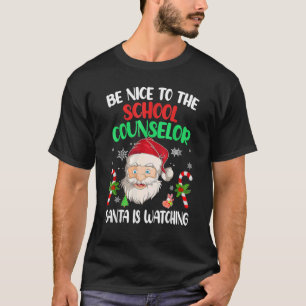 Be Nice To The School Counselor Santa Is Watching T-Shirt