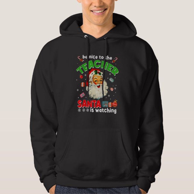 Be Nice To The Teacher Santa Is Watching  Christma Hoodie (Vorderseite)