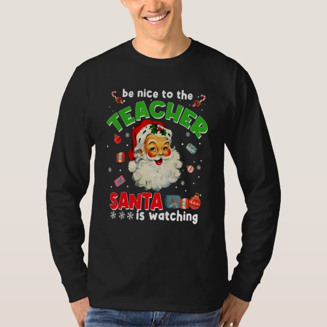 Be Nice To The Teacher Santa Is Watching  Christma T-Shirt (Vorderseite)