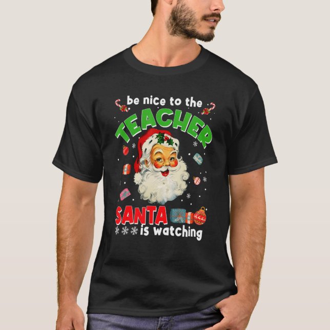 Be Nice To The Teacher Santa Is Watching  Christma T-Shirt (Vorderseite)