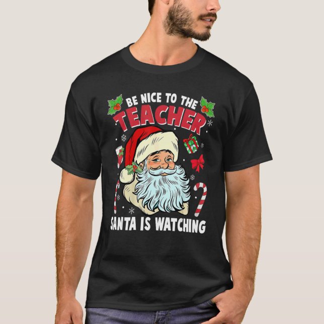 Be Nice To The Teacher Santa Is Watching Christmas T-Shirt (Vorderseite)