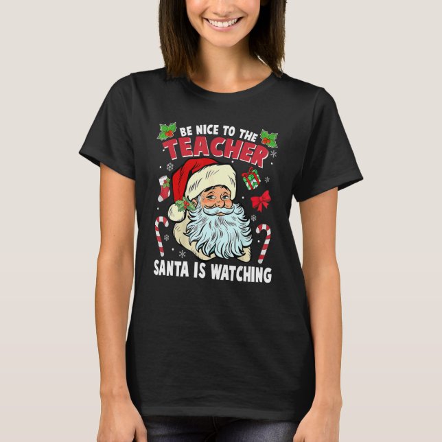 Be Nice To The Teacher Santa Is Watching Christmas T-Shirt (Vorderseite)