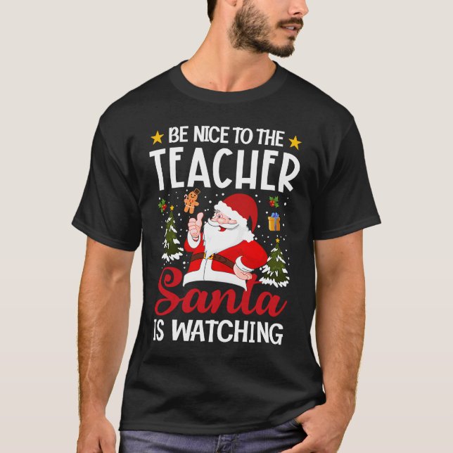 Be Nice To The Teacher Santa Is Watching Teacher C T-Shirt (Vorderseite)