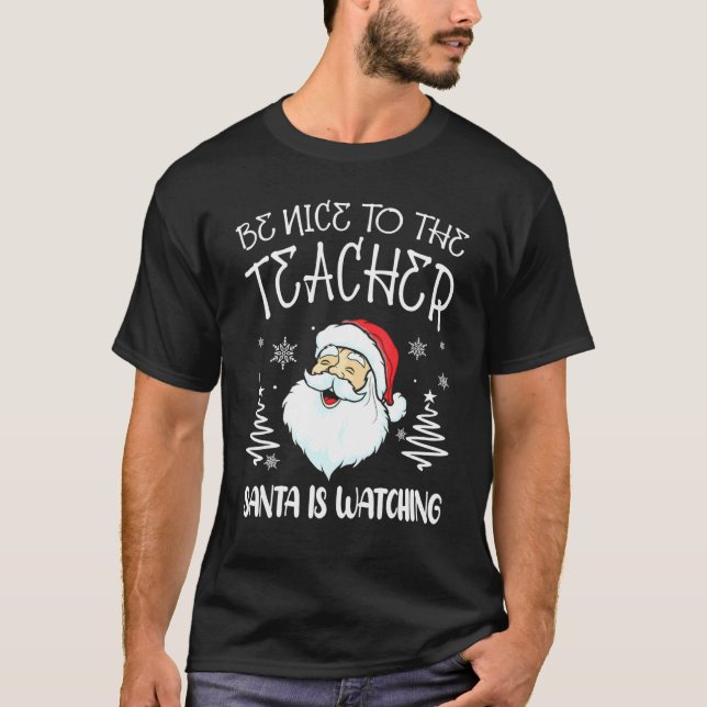 Be Nice To The Teacher Santa Is Watching Teacher C T-Shirt (Vorderseite)