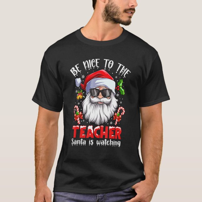 Be Nice To The Teacher Santa Is Watching Teacher C T-Shirt (Vorderseite)