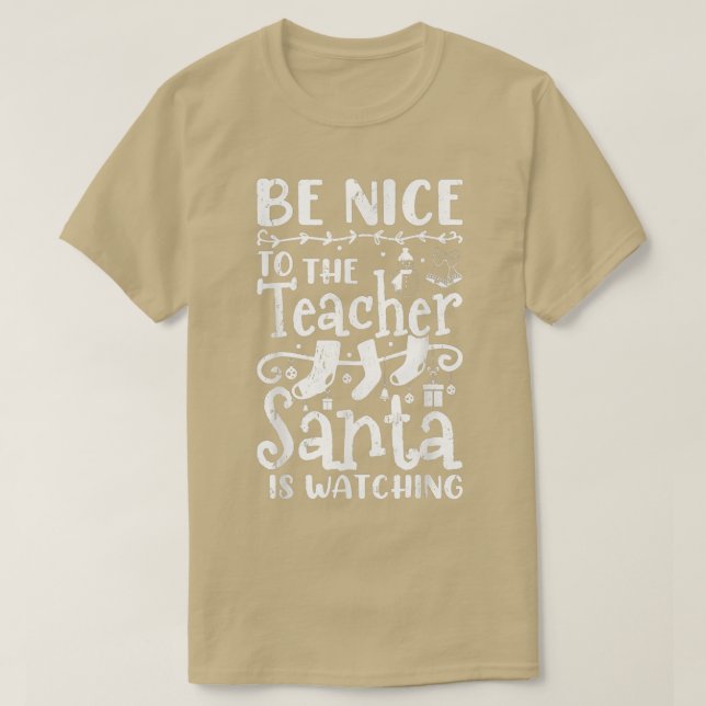 Be Nice To The Teacher Santa Is Watching Teacher C T-Shirt (Design vorne)