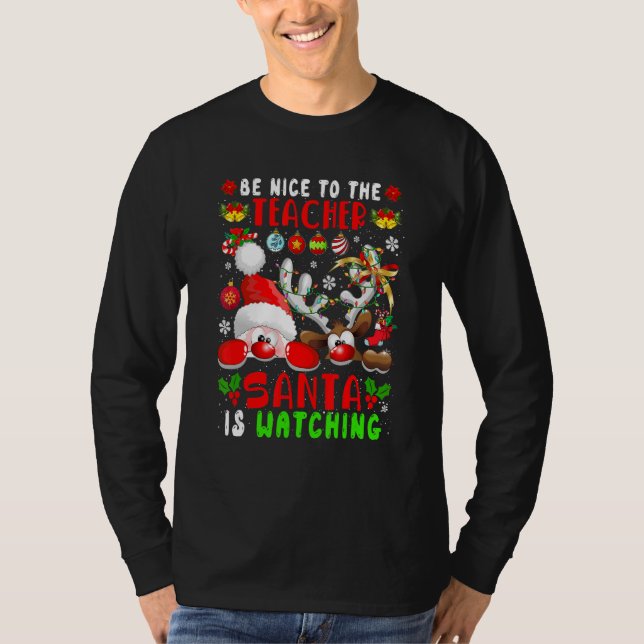 Be Nice To The Teacher Santa Is Watching Xmas Sant T-Shirt (Vorderseite)