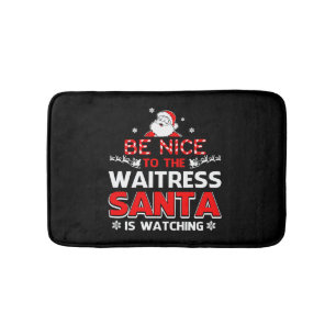 Be Nice to The Waitress Santa Is Watching Badematte