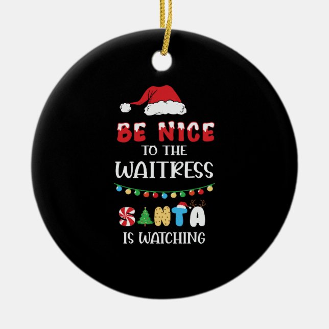 Be Nice to The Waitress Santa Is Watching Keramik Ornament (Vorne)