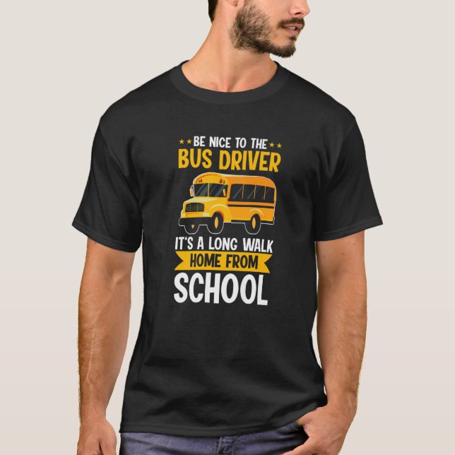 Be Nice To The Yellow School Bus Driver It's A Lon T-Shirt (Vorderseite)