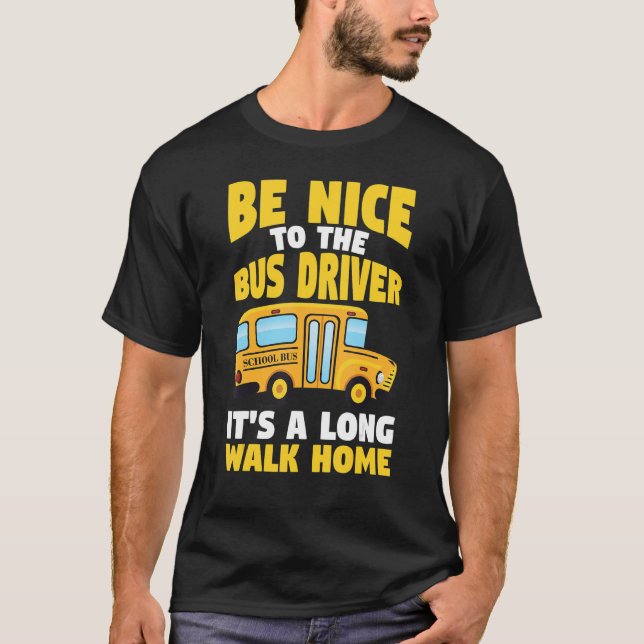 Be Nice To The Yellow School Bus Driver T-Shirt (Vorderseite)