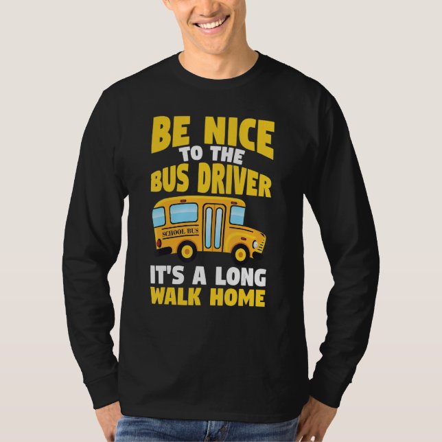 Be Nice To The Yellow School Bus Driver T-Shirt (Vorderseite)