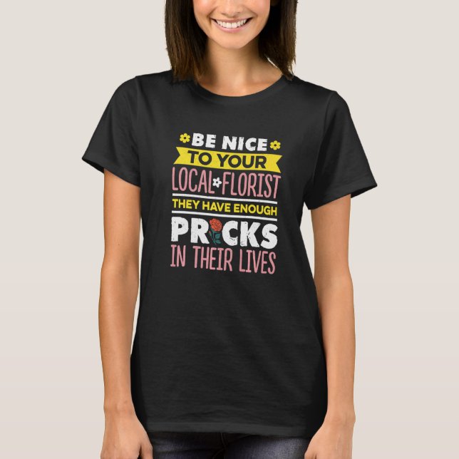 Be Nice To Your Local Florist Gardener Botanical P T-Shirt (Vorderseite)