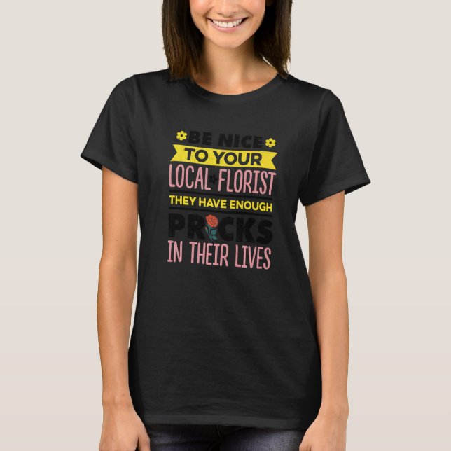 Be Nice To Your Local Florist Gardener Botanical P T-Shirt (Vorderseite)
