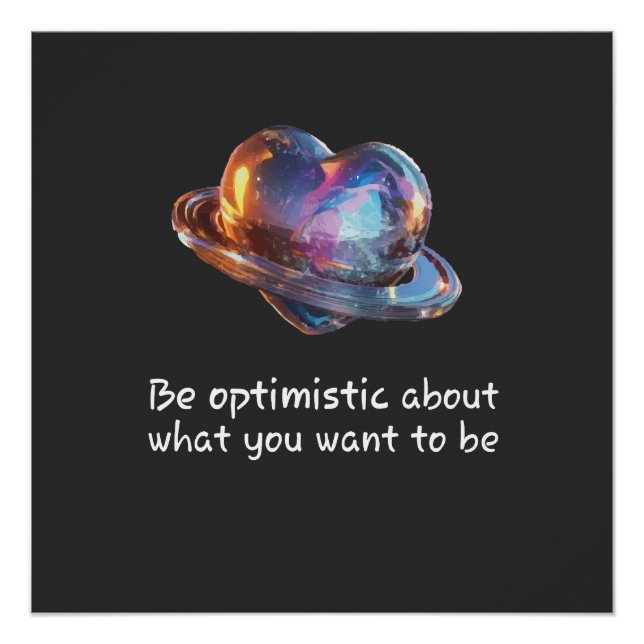 Be Optimistic About What You Want to Be Poster (Vorderseite)