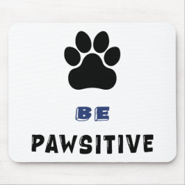 Be Pawsitive – For Dog Lovers - Cute Mousepad