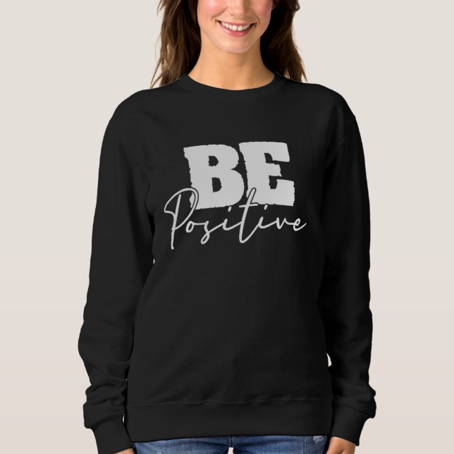 Be Positive Motivational Inspiration Mindfulness C Sweatshirt (Vorderseite)