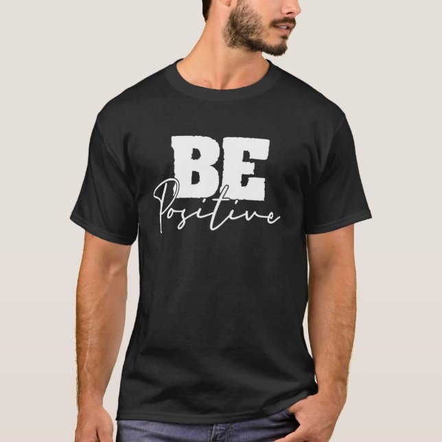 Be Positive Motivational Inspiration Mindfulness C T-Shirt (Vorderseite)