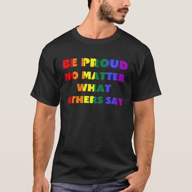 Be Proud No Matter What Others Say LGBTQ Rainbow F T-Shirt (Vorderseite)