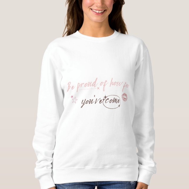 Be proud of how far you've come Woman Sweetshirt Sweatshirt (Vorderseite)