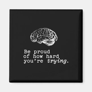Be Proud Of How Hard You Are Trying Mental Health  Magnet
