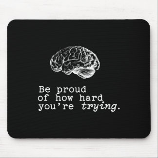 Be Proud Of How Hard You Are Trying Mental Health  Mousepad
