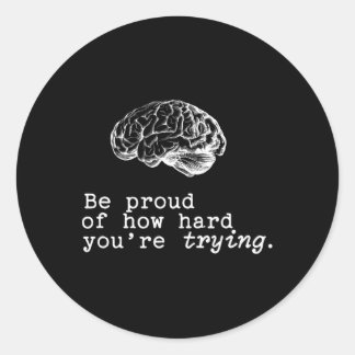 Be Proud Of How Hard You Are Trying Mental Health  Runder Aufkleber