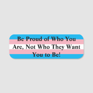 Be Proud of Who You Are, Not Who They Want You to Namensschild